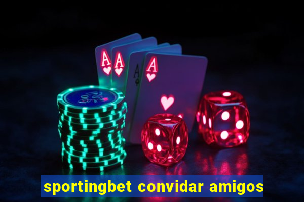 sportingbet convidar amigos